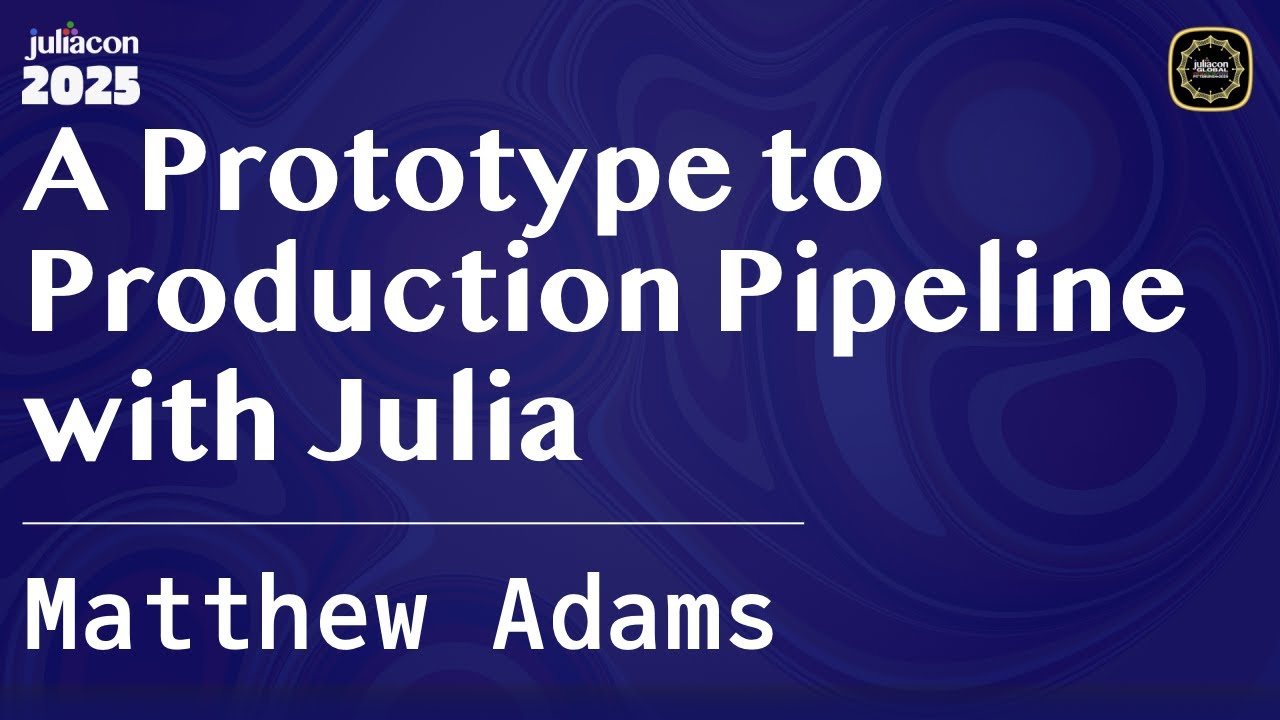 A Prototype to Production Pipeline with Julia | Adams | JuliaCon Global 2025