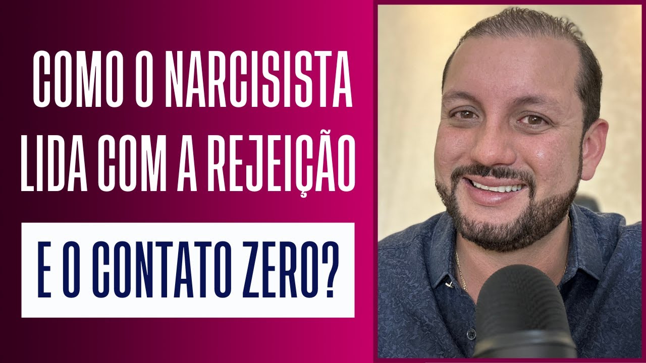 COMO O NARCISISTA LIDA COM A REJEIÇÃO E O CONTATO ZERO
