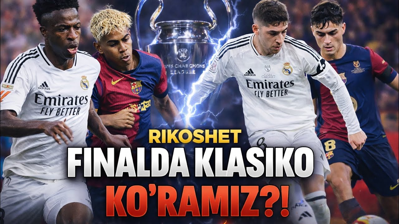 Finalda El-Klasiko koʻramiz!