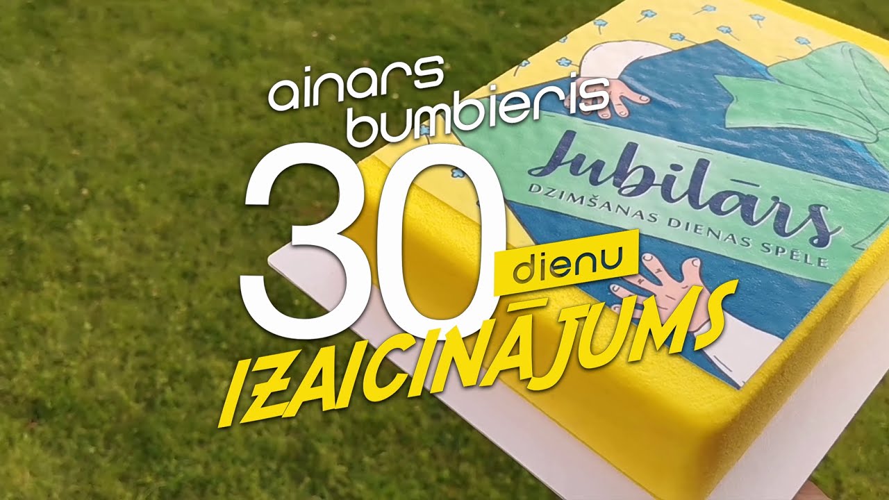 Ainars Bumbieris - Jubilārs (Hei, Jubilār'!) - 30 DIENU IZAICINĀJUMS