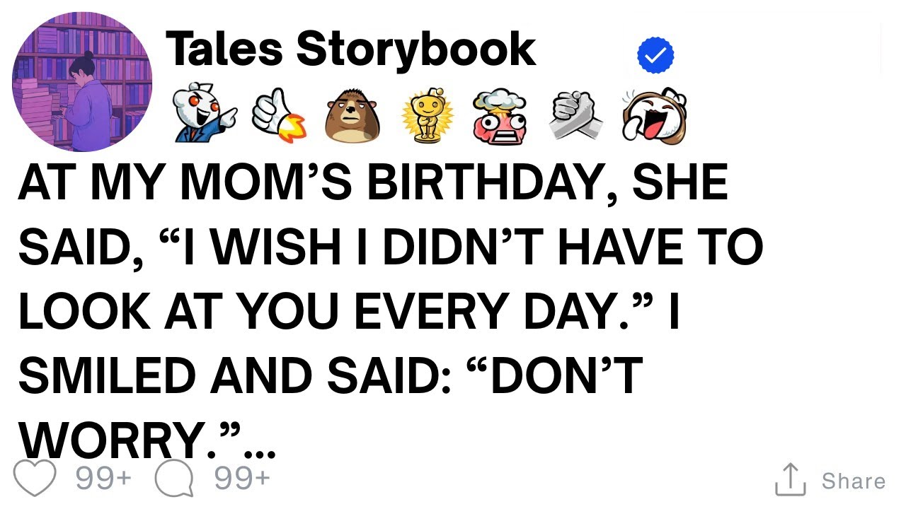[ Full Story ]At my mom’s birthday, she said, “I wish I didn’t have to look at you every day.”...