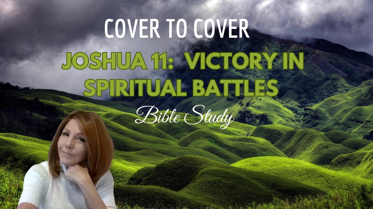 Joshua 11:  Claiming God's Promises through Spiritual Warfare