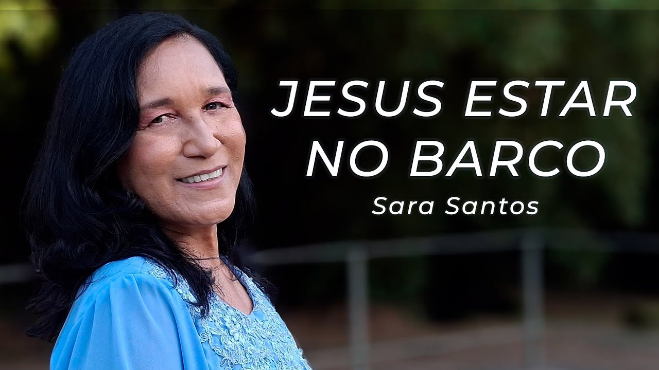 Sara Santos - Jesus estar no barco (Clipe Oficial)