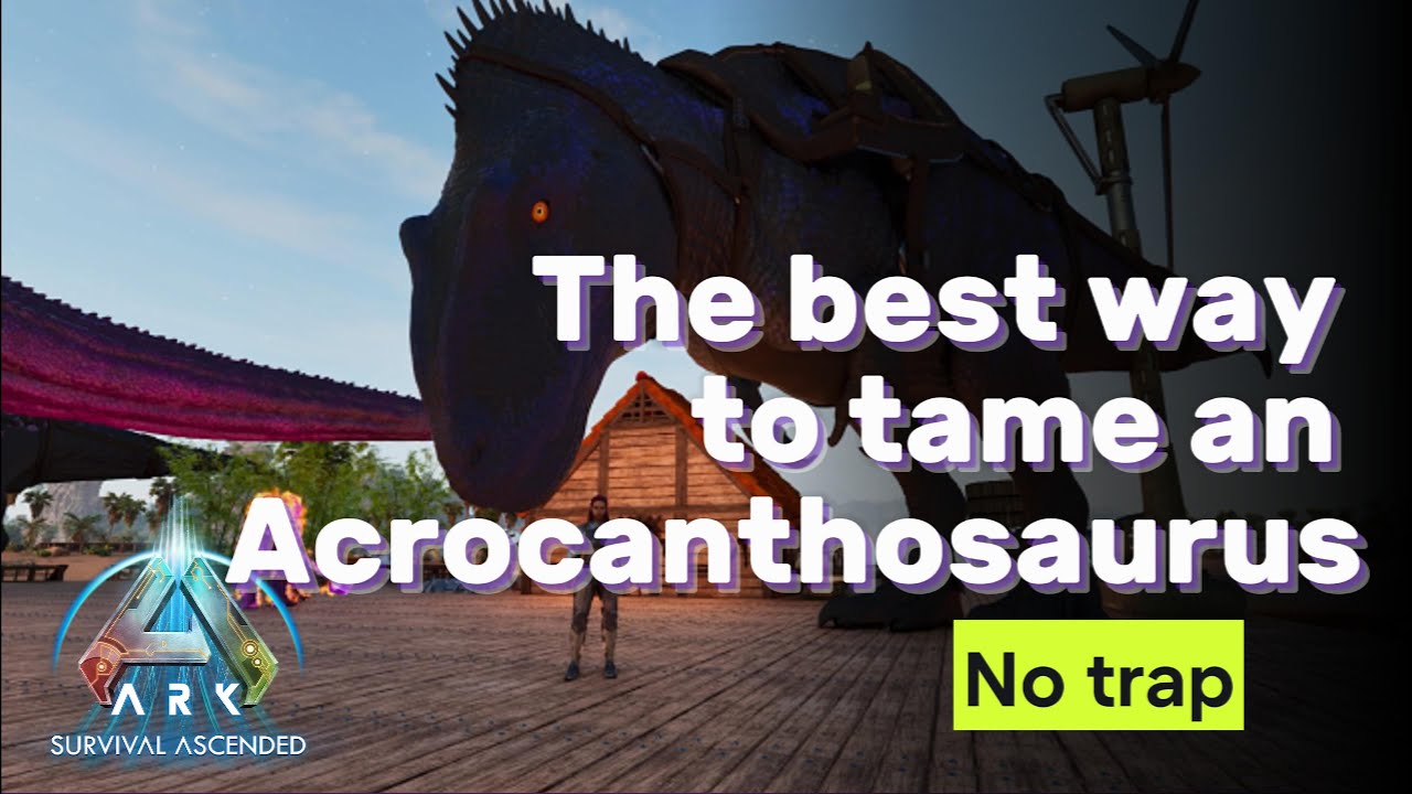 Best Way to Tame an Acrocanthosaurus (Acro) with no Trap.