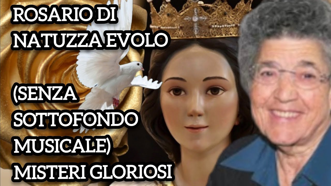 MISTERI GLORIOSI ROSARIO NATUZZA EVOLO CON SUPPLICA AL CUORE IMMACOLATO DI MARIA