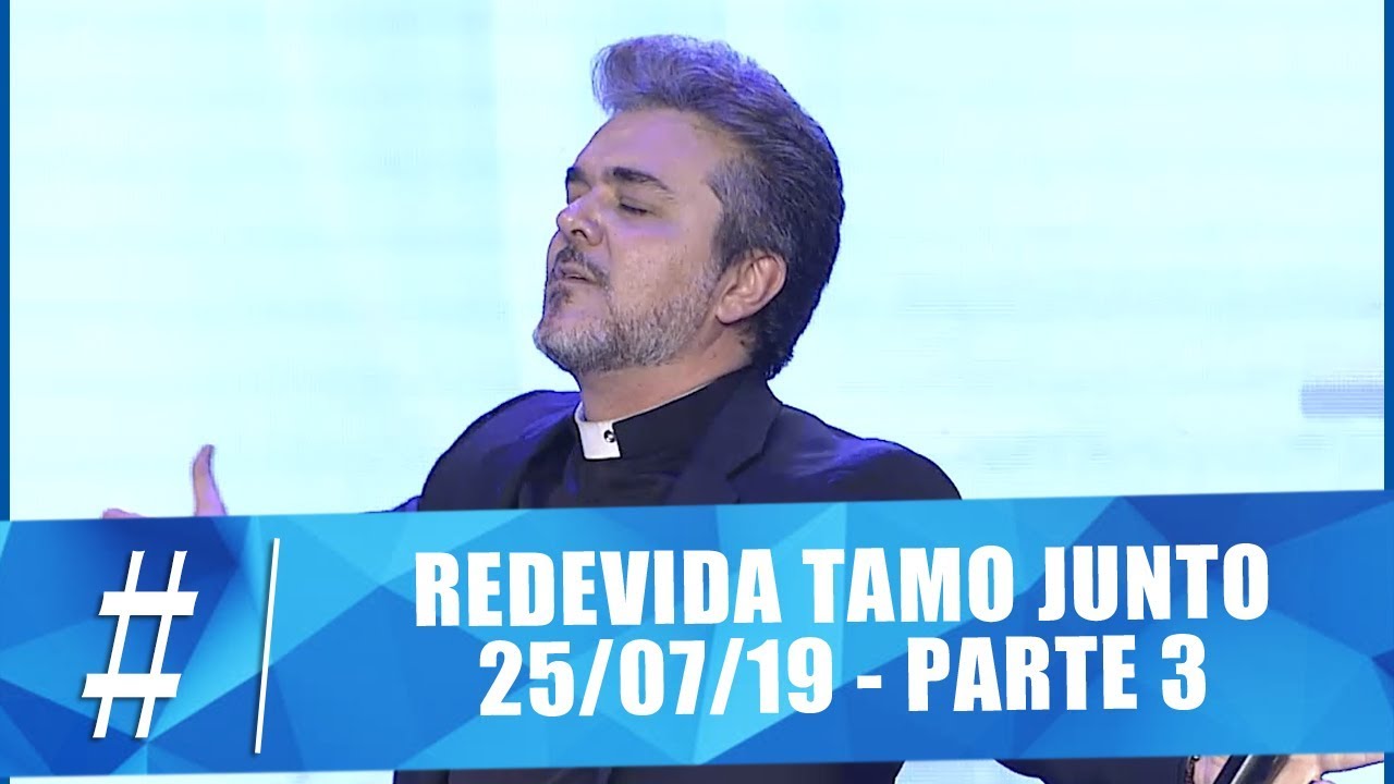 #REDEVIDA Tamo Junto - 25/07/2019 - Parte 3