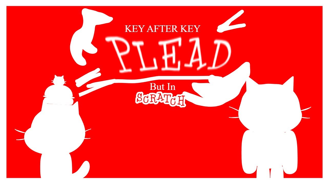 PLEAD But It’s Made on Scratch