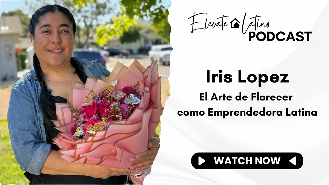 Iris Lopez: El Arte de Florecer como Emprendedora Latina | Elevate Latino Podcast