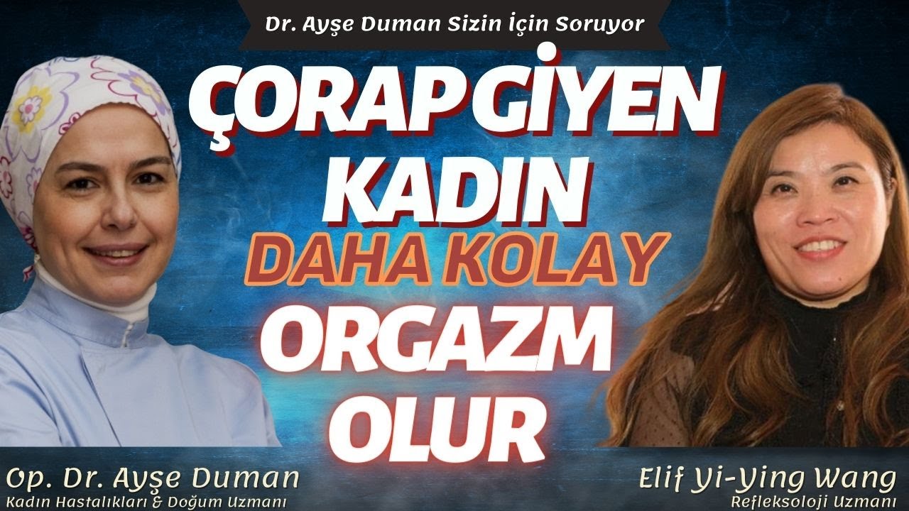 Çorap Giyen Kadın Daha Kolay Orgazm Olur | Refleksoloji Uzm. Elif Yi-Ying Wang | Op.Dr.Ayşe Duman