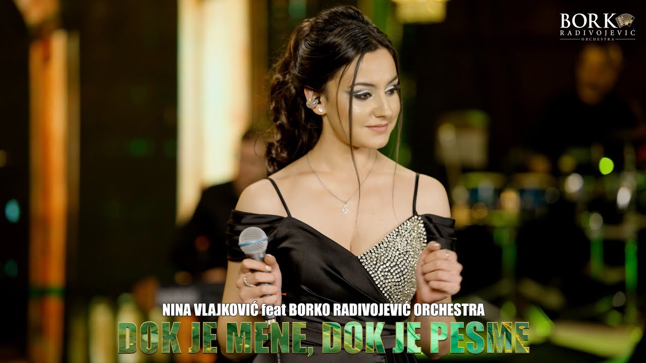 NINA VLAJKOVIĆ feat BORKO RADIVOJEVIĆ ORCHESTRA - DOK JE MENE, DOK JE PESME