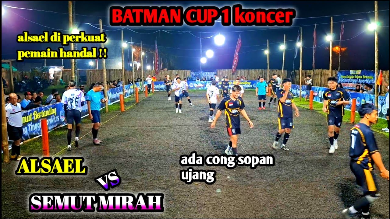 BATMAN CUP 1🔥ALSAEL VS SEMUT MIRAH BABAK 2 GOBAK SODOR