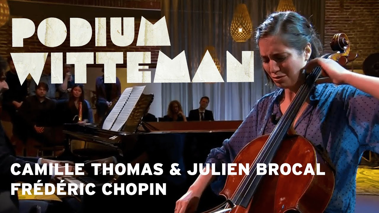 Camille Thomas & Julien Brocal - Frédéric Chopin - Cellosonate: Largo | Podium Witteman