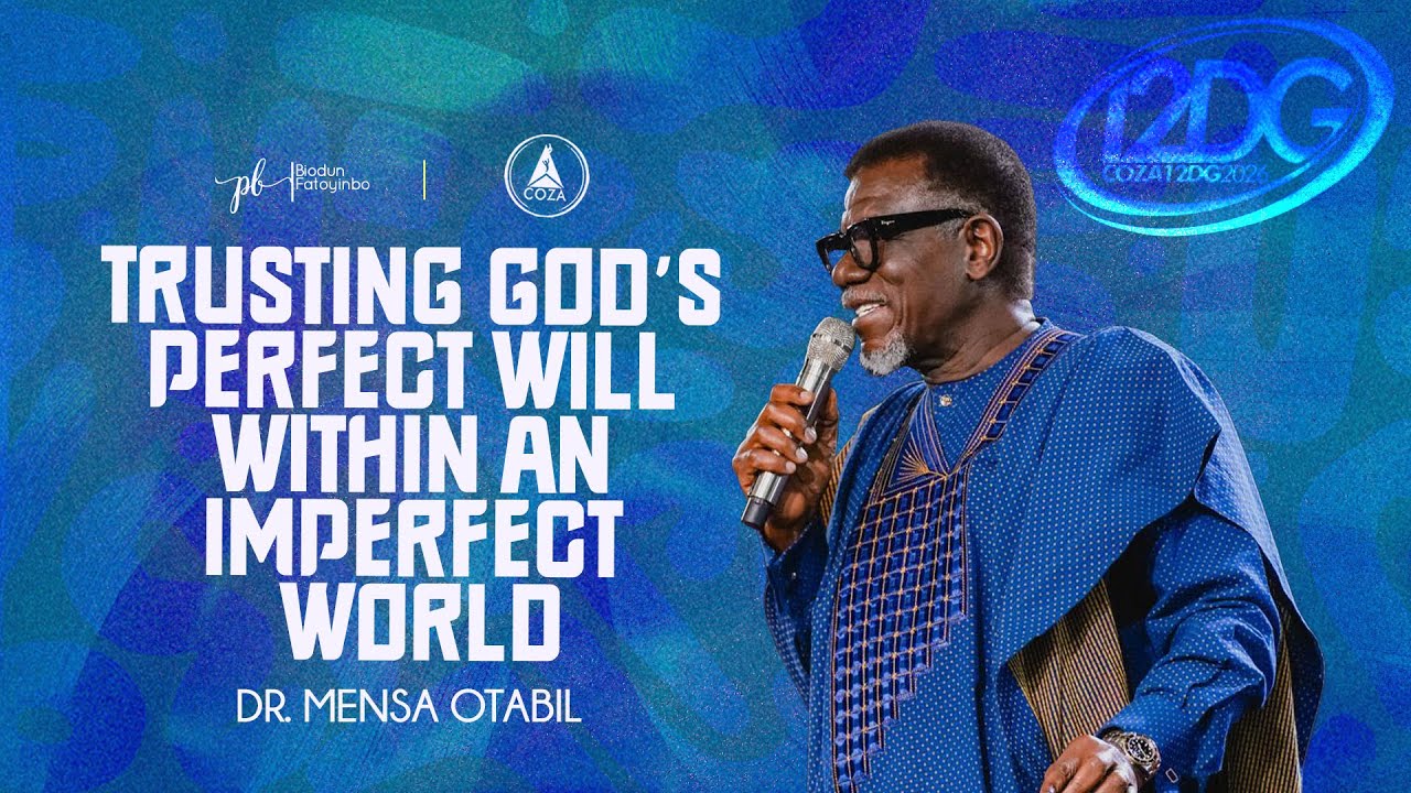 Trusting God's Perfect Will, Within An Imperfect World | Dr Mensa Otabil | COZA 12DG 2026 Day 4