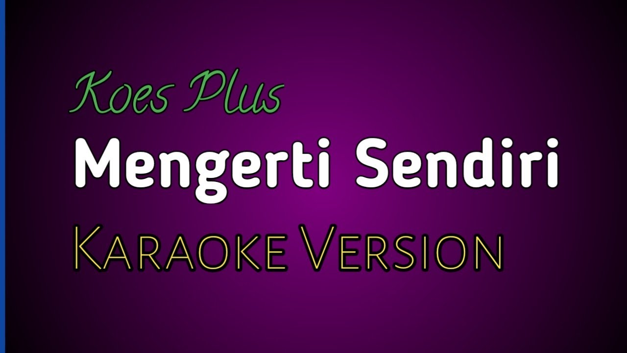 Mengerti Sendiri - Koes Plus - Karaoke