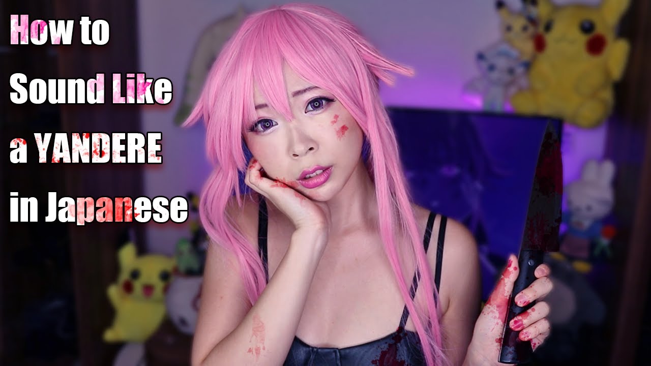 How to be a Yandere (Sound Like Yuno Gasai from Future Diary)