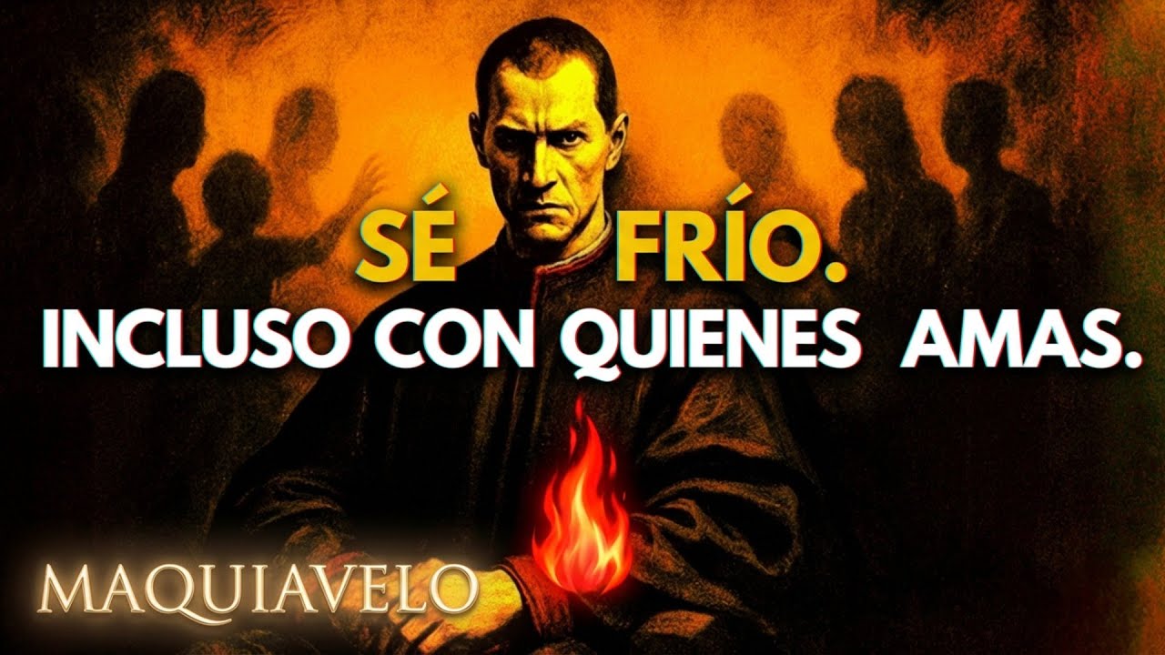 Maquiavelo: Por Qué Debes Ser Frío (Especialmente con Quienes Amas)