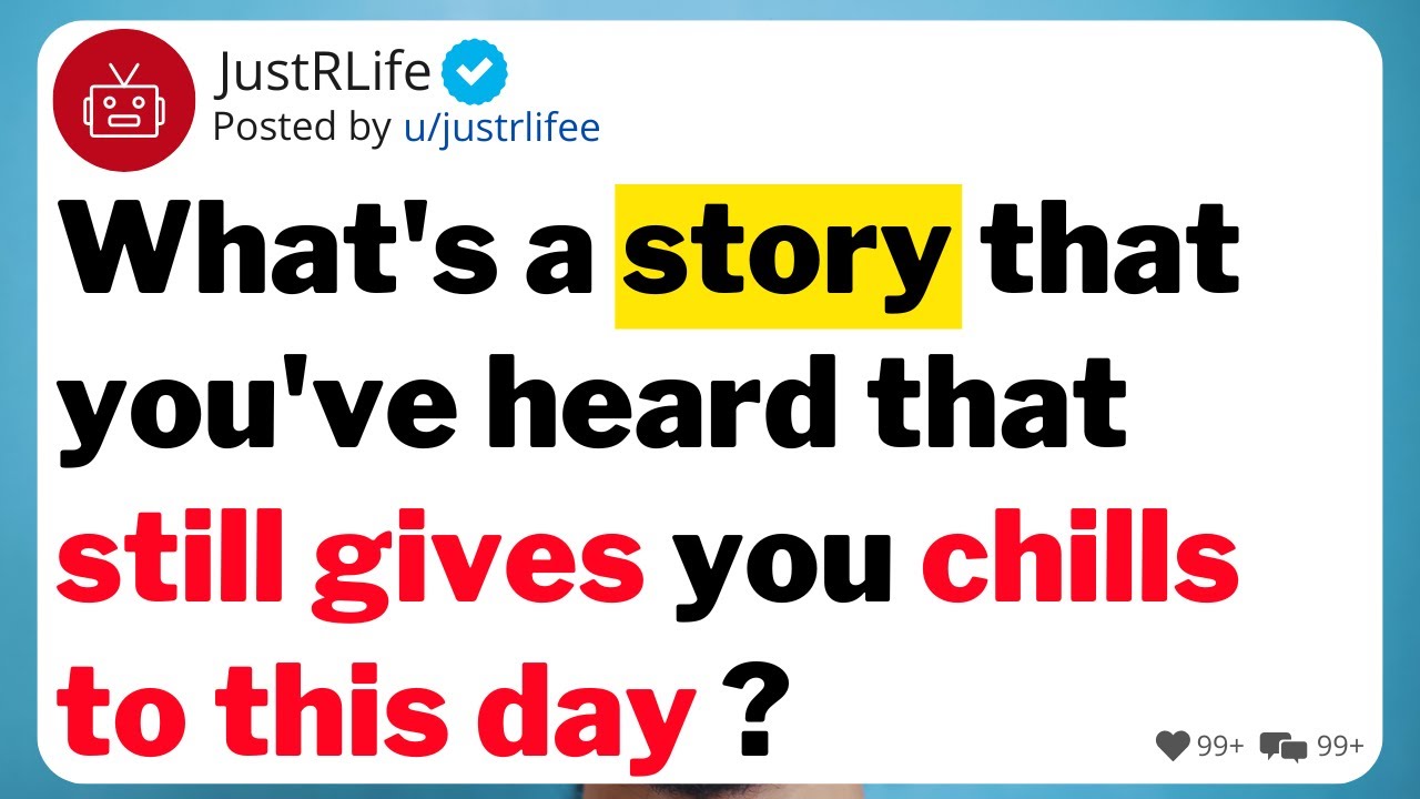What's a story that you've heard that still gives you chills to this day ?