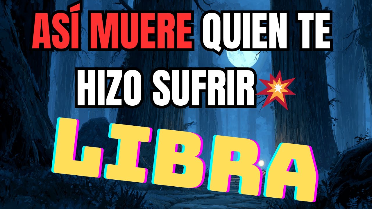 ♎ LIBRA JAMÁS OLVIDES: ASÍ MUERE QUIEN TE HIZO SUFRIR 💥 EL KARMA NO PERDONA ⚰️