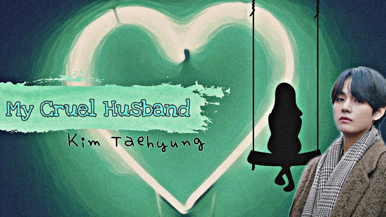 [BTS TAEHYUNG FF] My Cruel Husband Ep.1