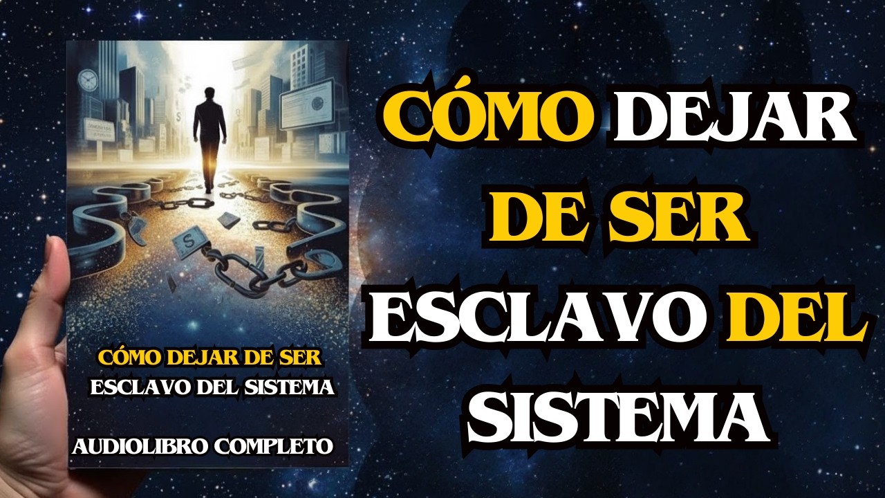 Cómo Dejar de Ser Esclavo del Sistema - AUDIOLIBRO COMPLETO