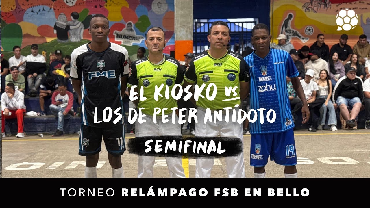 El Kiosco vs Los de Peter Antídoto 🔥 ¡CANDELA! ¡PARTIDAZOOO TOOOP! SEMIFINAL #RelámpagoFSB en Bello