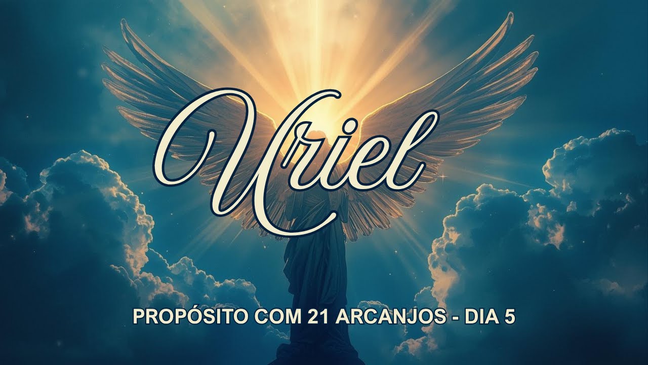 Propósito com 21 Arcanjos \ DIA 4 \ Arcanjo Uriel
