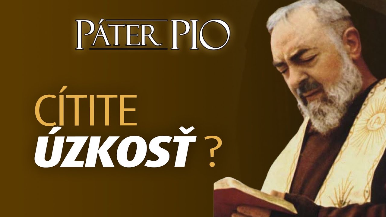 Páter Pio: úzkosť vám ničí život?