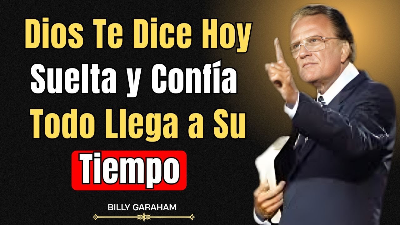 Dios Te Dice Hoy: Suelta y Confía, Todo Llega a Su Tiempo  |  Billy Graham