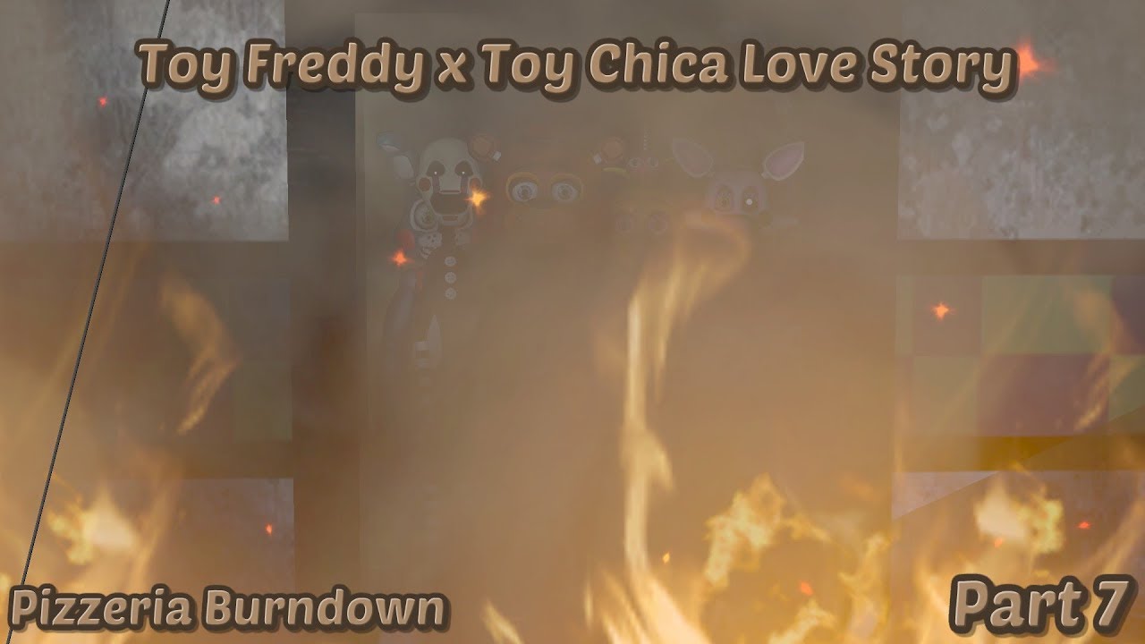 Toy Freddy x Toy Chica Love Story (Part 7) - Pizzeria Burndown