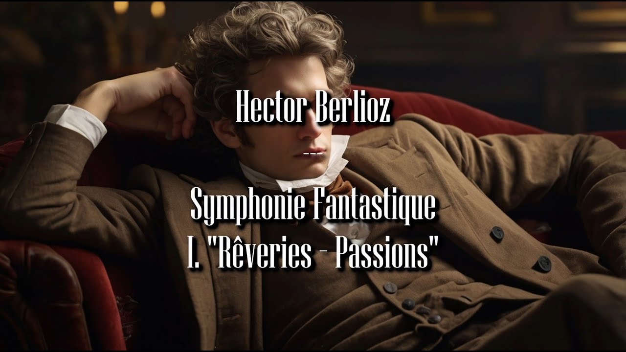 Hector Berlioz - Symphonie Fantastique, I. 