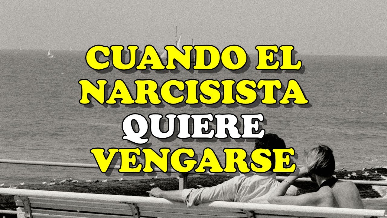 FRASES QUE DICE UN NARCISISTA CUANDO QUIERE VENGARSE DE TI