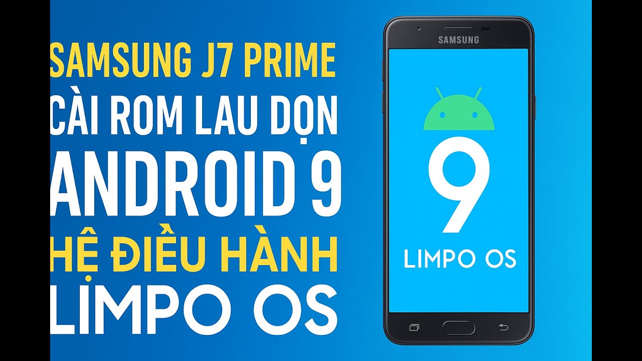 Rom Số 52 Samsung J7 Prime Lột Xác Với ROM Android 9 Mượt Như Máy Mới LIMPO OS