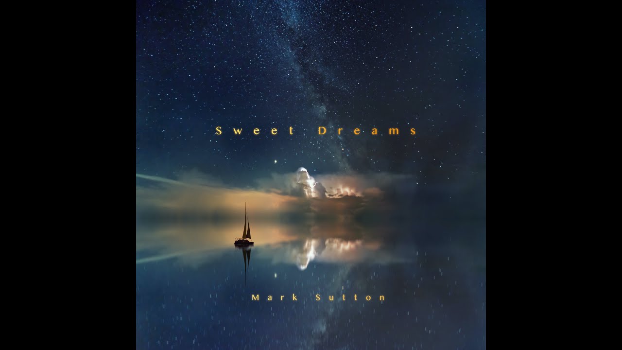 Sweet Dreams by Mark Sutton | Soothing Piano to Quiet Your Thoughts