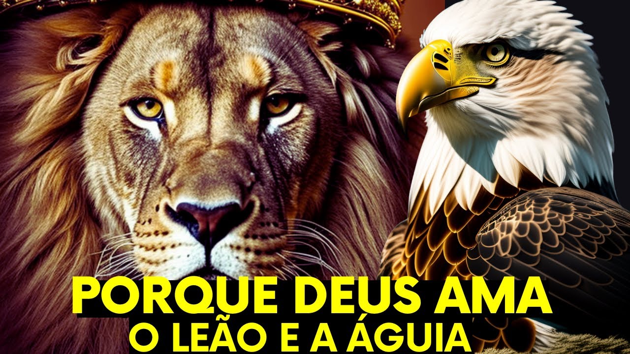 Descubra o Poder Oculto do Leão e da Águia: E Porque Deus se Identifica com eles?