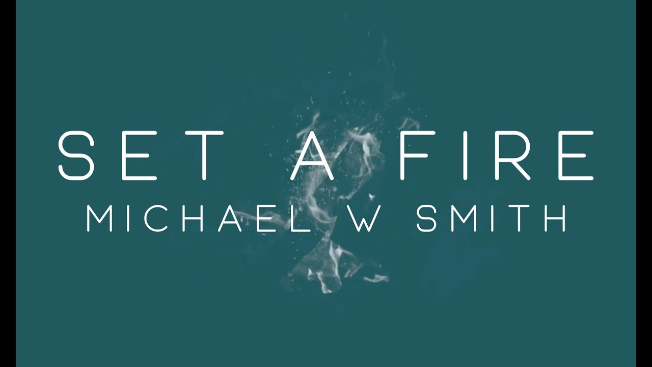 Michael W. Smith - Set A Fire (Official Lyric Video)