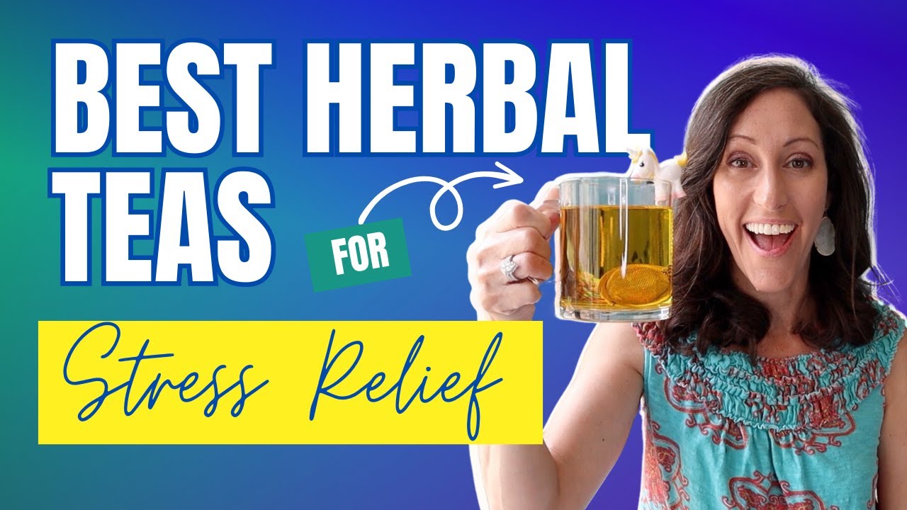 Best Herbal Teas for Stress Reduction | How to Lower Stress & Anxiety Naturally with Tea