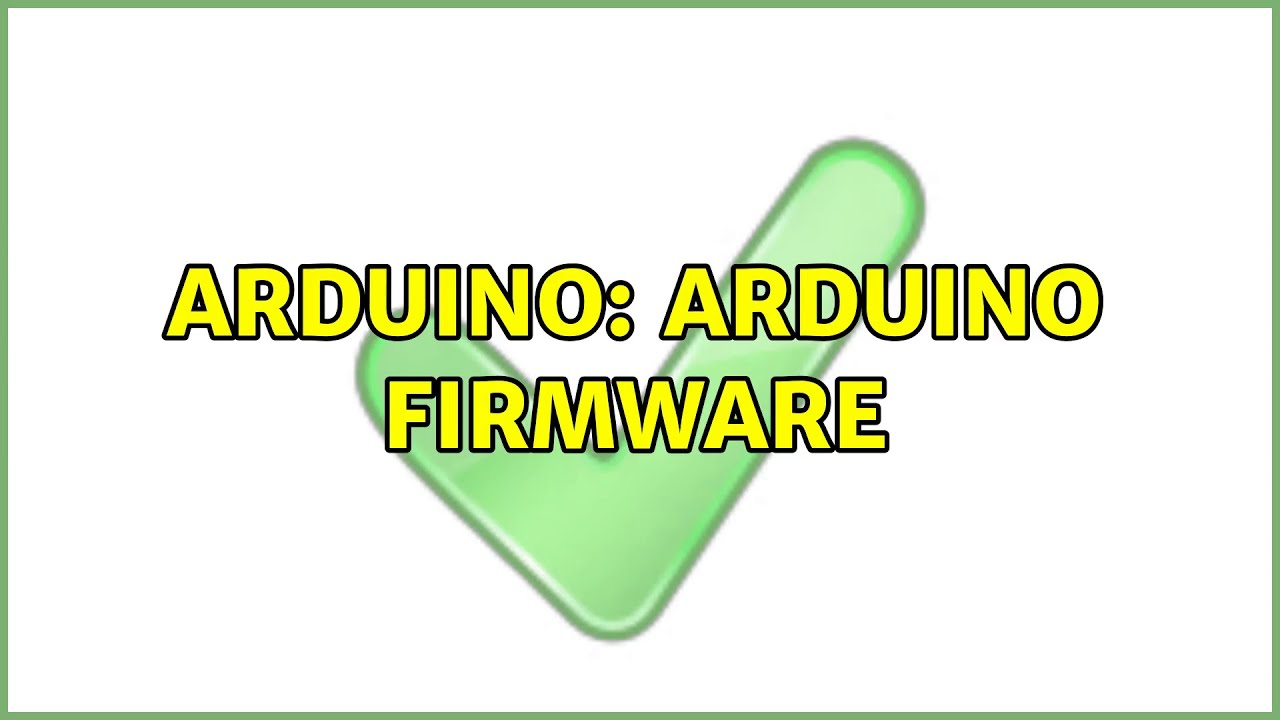 Arduino: arduino firmware (2 Solutions!!)