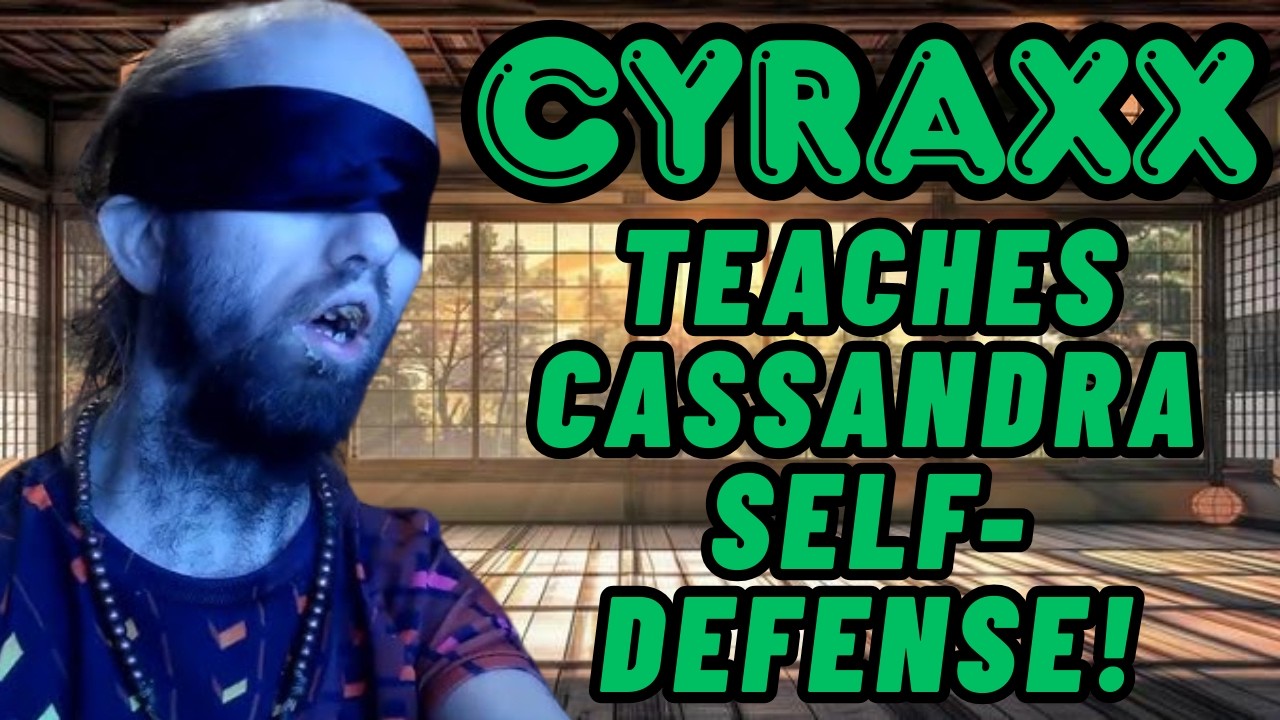 Cyraxx: Teaches Cassandra Self Defense | Lolcow Update