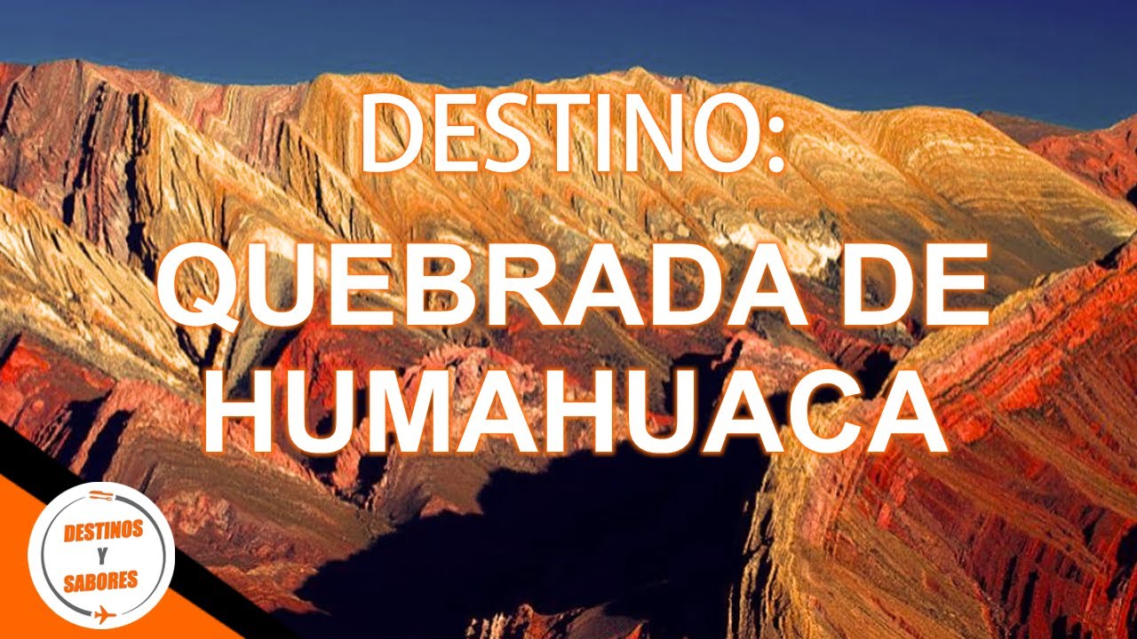 QUEBRADA DE HUMAHUACA | JUJUY | DESTINOS Y SABORES | TURISMO NACIONAL