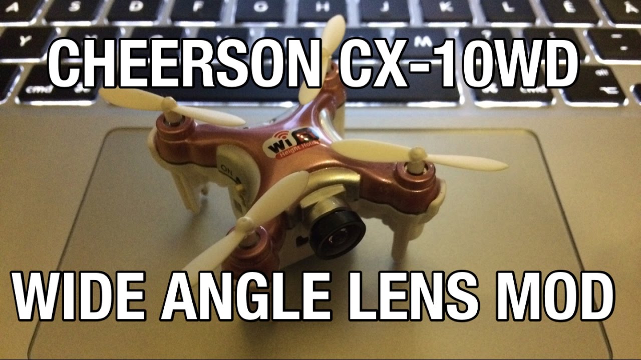 Cheerson CX-10WD wide lens mod