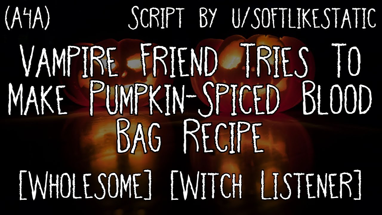 [A4A] Vampire Friend Tries To Make Pumpkin-Spiced Blood Bag Recipe [Witch Listener] [Wholesome]