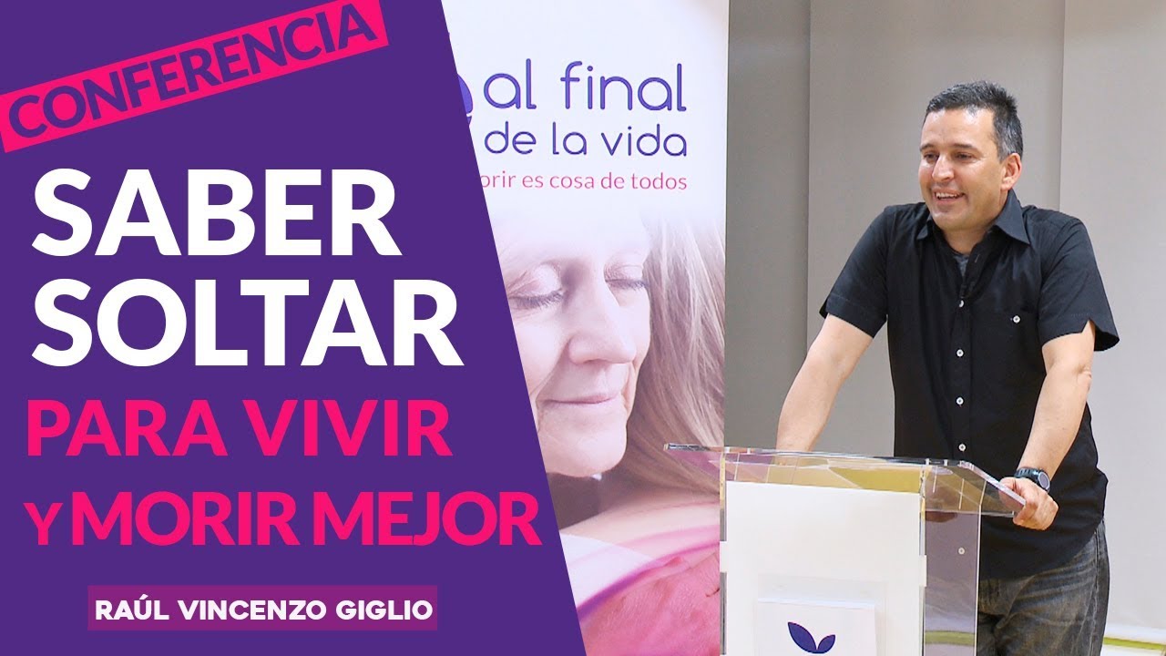 Saber soltar para vivir y morir mejor. Raúl Vincenzo Giglio