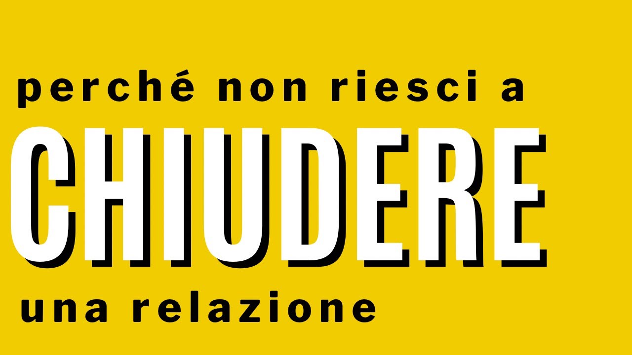 Non riesci a chiudere una relazione fino a quando ti serve