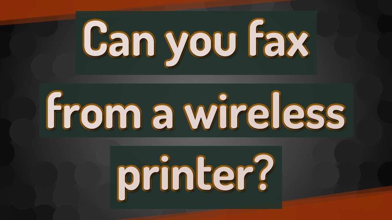 Can you fax from a wireless printer?