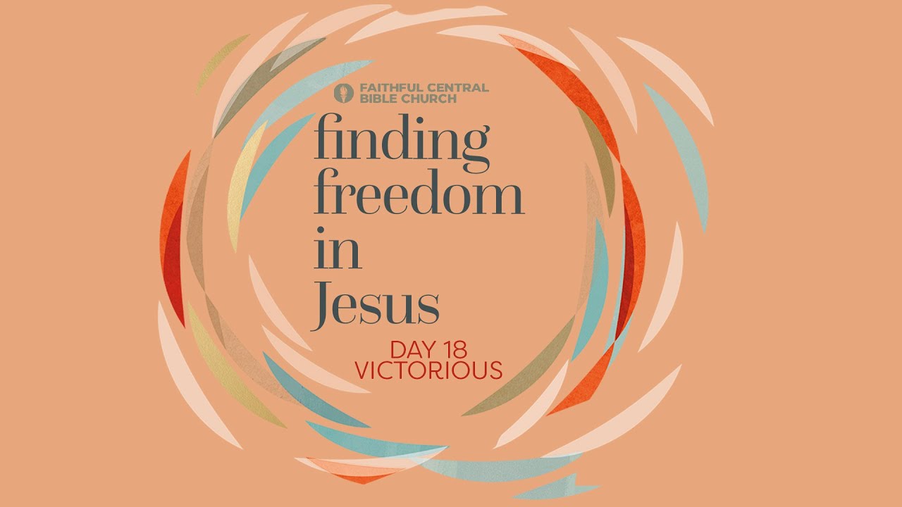 Day 18: Victorious | Finding Freedom in Jesus: 21-day Fast Experience
