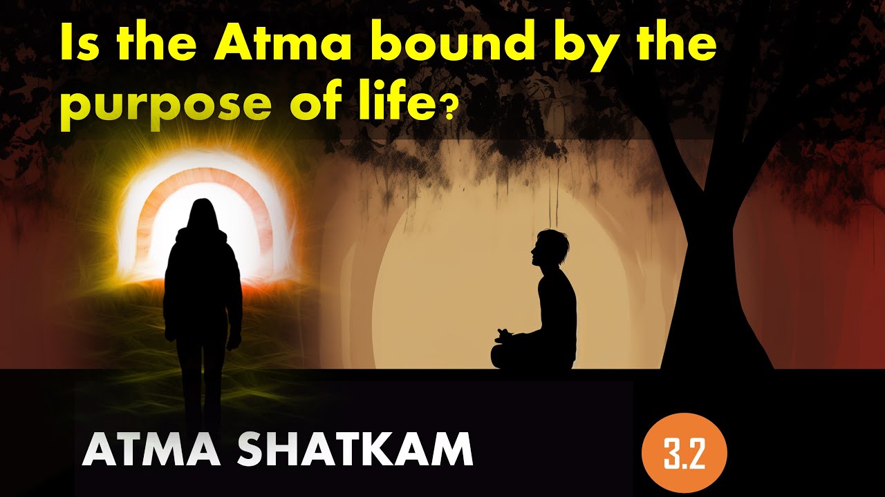 Is the Atma bound by the purpose of life? What is Dharma? Atma Shatkam P 3.2 The Dharmic Perspective