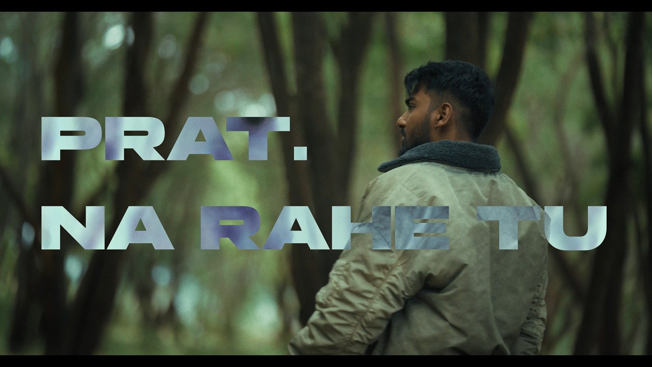 PRAT. - Na Rahe Tu (Official Music Video)