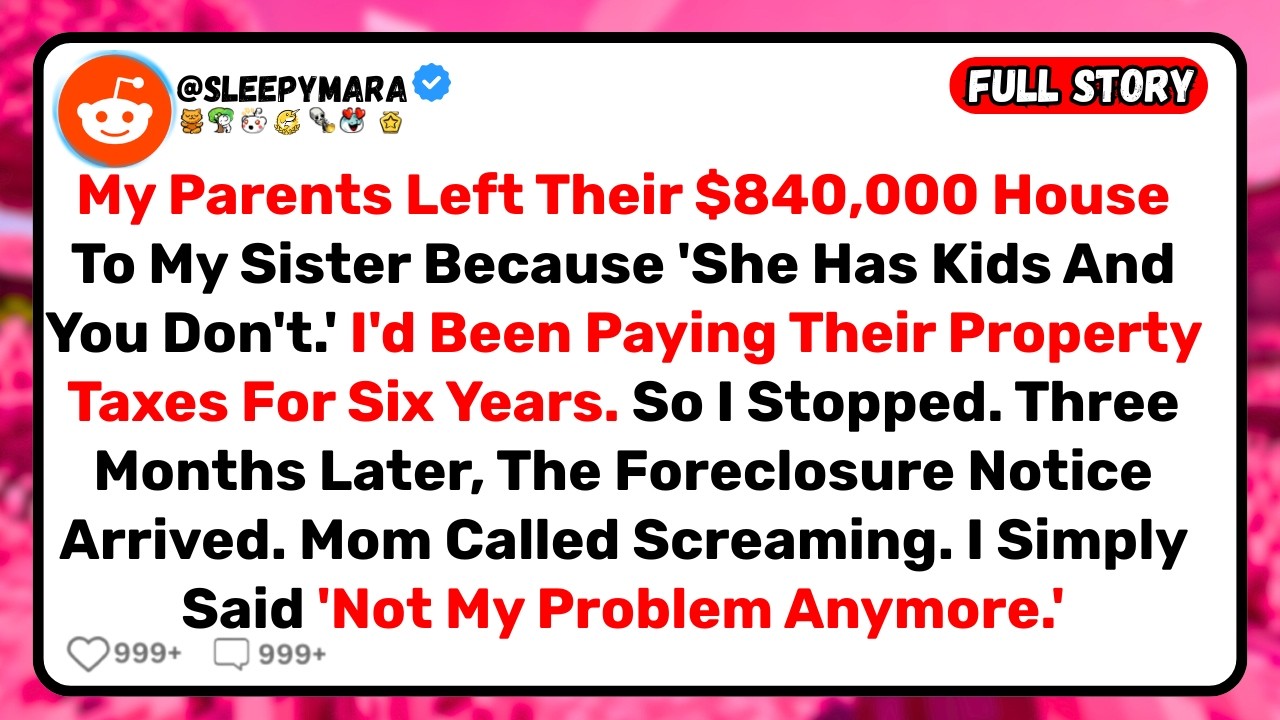 My Parents Left Their $840K House To My Sister 'Because She Has Kids.