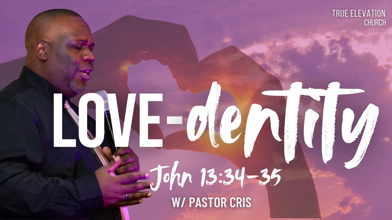 True Elevation Church Live Stream| Love-dentity | John 13:34-35