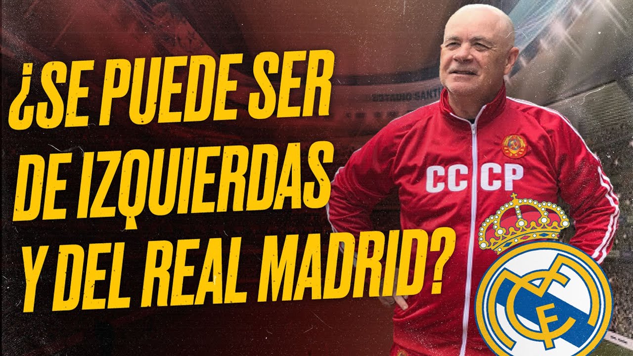 ¿Se puede ser DE IZQUIERDAS y del REAL MADRID? [Reflexión]